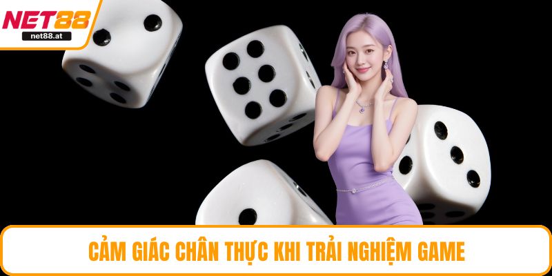 Cảm giác chân thực khi trải nghiệm game