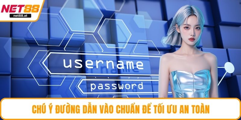 Chú ý đường dẫn vào chuẩn để tối ưu an toàn