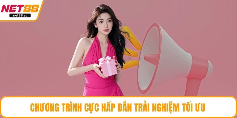 Chương trình cực hấp dẫn trải nghiệm tối ưu trên thị trường